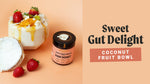 Sweet Gut Delight Coconut Fruit Bowl