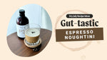 Gut-tastic Espresso Noughtini